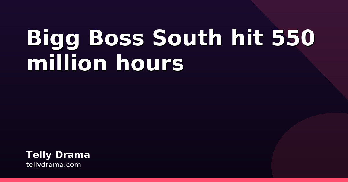Bigg Boss South crosses 550 million watch hours in five weeks