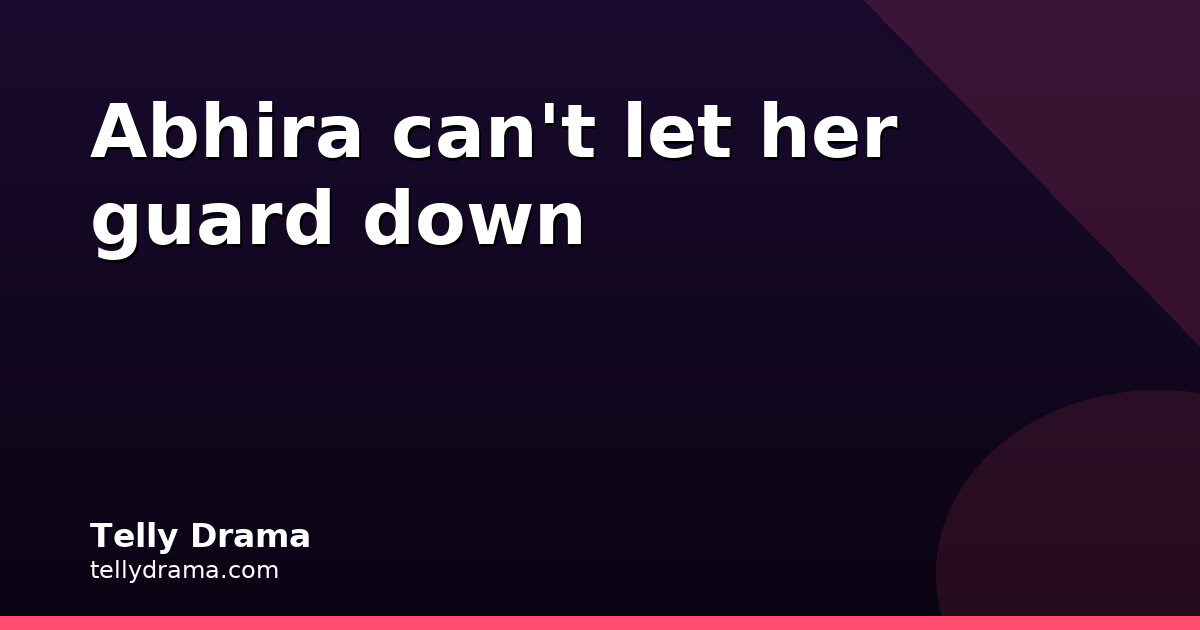 Maira Is Back, But Abhira Isn’t Ready to Trust Her Again